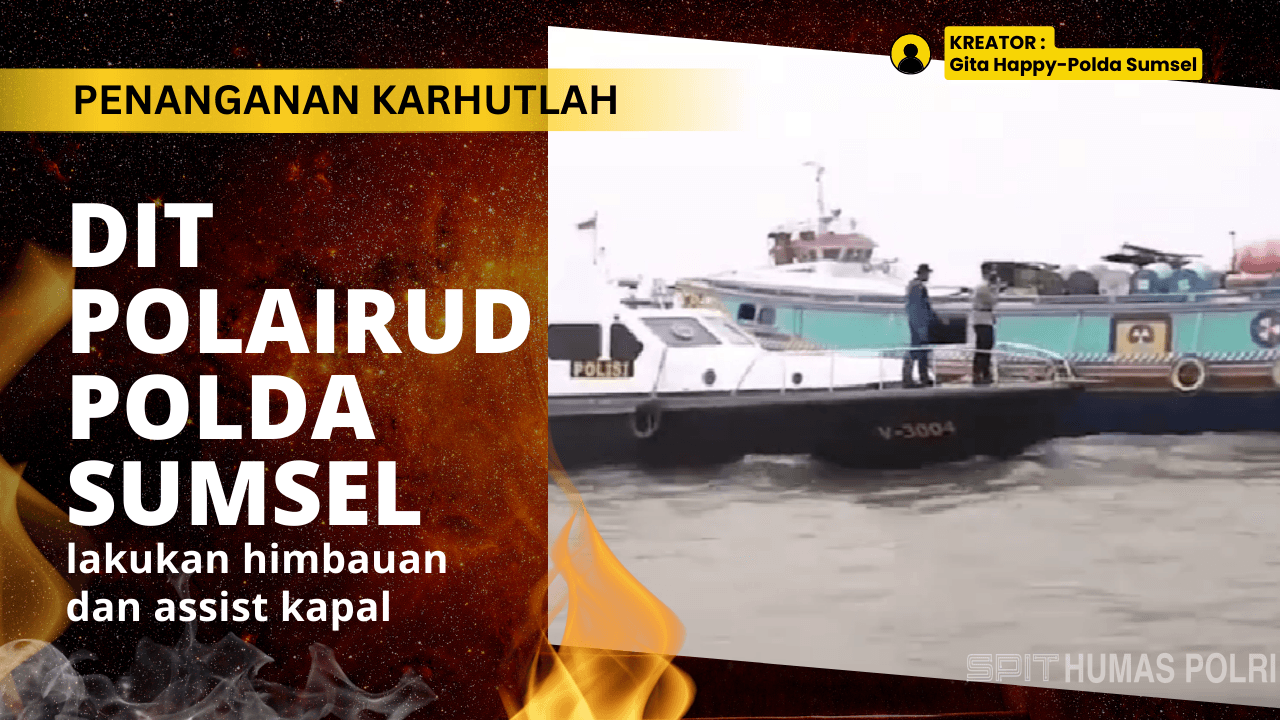 Dit Polairud Polda Sumsel lakukan himbauan dan assist kapal akibat kabut asap di perairan Sungai Musi Palembang